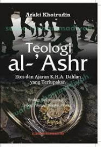 Image of Teologi Al-'Ashr : Etos dan Ajaran K.H.A. Dahlan yang terlupakan